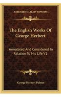 English Works of George Herbert: Annotated and Considered in Relation to His Life V1