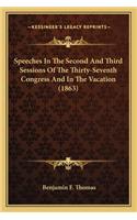 Speeches in the Second and Third Sessions of the Thirty-Sevespeeches in the Second and Third Sessions of the Thirty-Seventh Congress and in the Vacation (1863) Nth Congress and in the Vacation (1863)