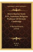 Henry Barclay Swete D.D., Sometime Religious Professor Of Divinity Cambridge: A Remembrance (1918)(English)