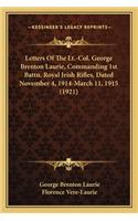 Letters of the LT.-Col. George Brenton Laurie, Commanding 1sletters of the LT.-Col. George Brenton Laurie, Commanding 1st Battn. Royal Irish Rifles, Dated November 4, 1914-March 11t Battn. Royal Irish Rifles, Dated November 4, 1914-March 11, 1915 (