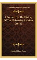 A Lecture On The History Of The University Archives (1912): (English)