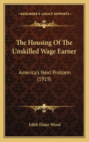 The Housing of the Unskilled Wage Earner