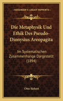 Die Metaphysik Und Ethik Des Pseudo-Dionysius Areopagita
