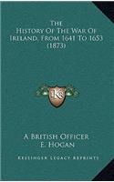The History Of The War Of Ireland, From 1641 To 1653 (1873)