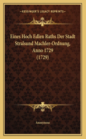 Eines Hoch Edlen Raths Der Stadt Stralsund Machler-Ordnung, Anno 1729 (1729)