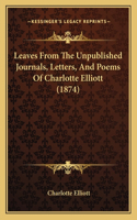 Leaves From The Unpublished Journals, Letters, And Poems Of Charlotte Elliott (1874)