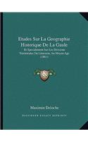 Etudes Sur La Geographie Historique De La Gaule