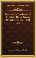 Essai Sur La Fondation Et L'Histoire De La Banque D'Angleterre, 1694-1884 (1901)