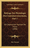 Beitrage Zur Physiologie Des Centralnervensystems, Part 1: Die Sogenannte Hypnose Der Thiere (1898)(German)