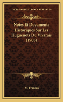 Notes Et Documents Historiques Sur Les Huguenots Du Vivarais (1903)