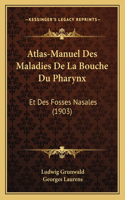 Atlas-Manuel Des Maladies De La Bouche Du Pharynx