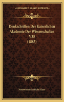 Denkschriften Der Kaiserlichen Akademie Der Wissenschaften V35 (1885): (German)