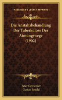 Die Anstaltsbehandlung Der Tuberkulose Der Atmungswege (1902)