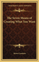 The Seven Means of Creating What You Want