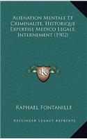 Alienation Mentale Et Criminalite, Historique Expertise Medico Legale, Internement (1902)