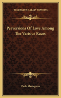 Perversions Of Love Among The Various Races