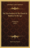 The True Position Of The Church In Relation To The Age