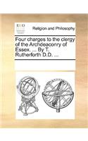 Four charges to the clergy of the Archdeaconry of Essex. ... By T. Rutherforth D.D. ...