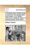 Bloody Buoy, Thrown Out as a Warning to the Political Pilots of All Nations. or a Faithful Relation of a Multitude of Acts of Horrid Barbarity Third Edition