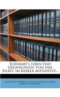 Schubart's Leben Und Gesinnungen: Von Ihm Selbst, Im Kerker Aufgesetzt...