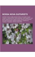 Bossa Nova Guitarists: Antonio Carlos Jobim, Baden Powell de Aquino, Celso Fonseca, Charlie Byrd, Chico Buarque, Joao Gilberto, Luiz Bonfa, M(English)