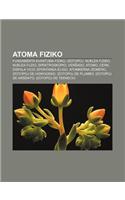Atoma Fiziko: Fundamenta Kvantuma Fiziko, Izotopoj, Nuklea Fiziko, Nuklea Fuzio, Spektroskopio, Ver ADO, Atomo, Cern, Disfala Vico, Spontanea Eligo, Atomkerna Izo(Esperanto)