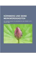 Nurnberg Und Seine Merkwurdigkeiten; Ein Handbuchlein Fur Einheimische Und Fremde: Mit 2 Vollst. Reg