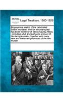 Biographical Sketch of the Celebrated Salem Murderer, Who for Ten Years Past Has Been the Terror of Essex County, Mass.: Including a Full and Authentic Account of His Daring Exploits: Together with Many New and Interested Particulars of the Late Murder(English)