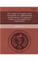 The Impact of Supply Chain Innovation on Organizational Performance: An Empirical Study in the Health Care Organization