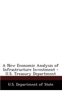 A New Economic Analysis of Infrastructure Investment - U.S. Treasury Department