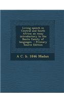 Living Speech in Central and South Africa; An Essay Introductory to the Bantu Family of Languages