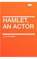 Hamlet, an Actor