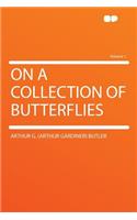 On a Collection of Butterflies Volume 1