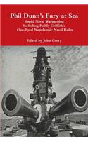 Phil Dunn's Fury at Sea Rapid Naval Wargaming Including Paddy Griffith's One-Eyed Napoleonic Naval Rules