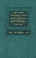 Ledger of Andrew Halyburton, Conservator of the Priviledges of the Scotch Nation in the Netherlands, 1492-1503, Together with the Book of Customs and Valuation of Merchandises in Scotland, 1612
