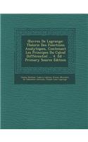 Uvres de Lagrange: Theorie Des Fonctions Analytiques, Contenant Les Principes Du Calcul Differentiel ... 4. Ed
