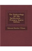 The Embryology of the Earthworm... - Primary Source Edition: (English)