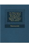 The Oldest Code of Laws in the World: The Code of Laws Promulgated by Hammurabi, King of Babylon - Primary Source Edition