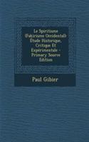 Le Spiritisme (Fakirisme Occidental): Etude Historique, Critique Et Experimentale - Primary Source Edition