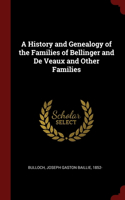 A History and Genealogy of the Families of Bellinger and De Veaux and Other Families