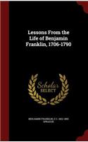 Lessons from the Life of Benjamin Franklin, 1706-1790