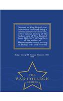 Soldiers in King Philip's War [Electronic Resource] Being a Critical Account of That War, with a Concise History of the Indian Wars of New England from 1620-1677, Official Lists of the Soldiers of Massachusetts Colony Serving in Philip's War, and S