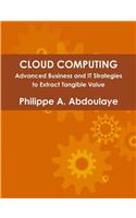 Cloud Computing - Advanced Business and It Approaches to Extract Tangible Value from Cloud