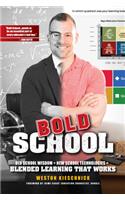 Bold School: Old School Wisdom + New Technologies = Blended Learning That Works 2017