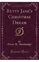 Betty Jane's Christmas Dream (Classic Reprint)