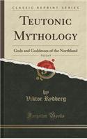 Teutonic Mythology, Vol. 1 of 3: Gods and Goddesses of the Northland (Classic Reprint)