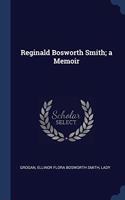 REGINALD BOSWORTH SMITH; A MEMOIR