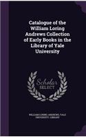 Catalogue of the William Loring Andrews Collection of Early Books in the Library of Yale University