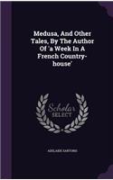 Medusa, and Other Tales, by the Author of 'a Week in a French Country-House'