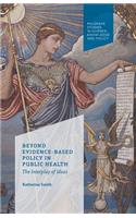 Beyond Evidence Based Policy in Public Health